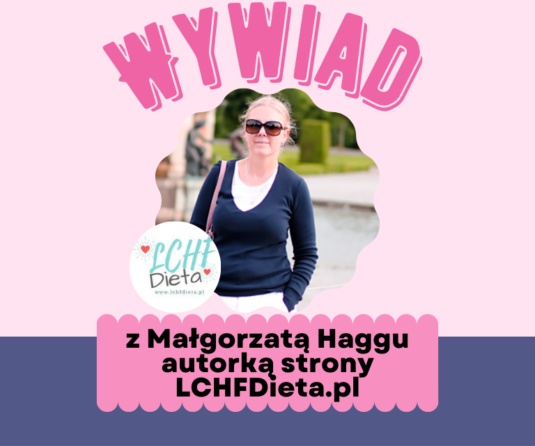 Specjalistka w Diecie LCHF – z Małgorzata Haggu
